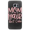 mom hair don't care Samsung Galaxy S7 Edge