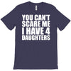 you can't scare me i have four daughters T-Shirt