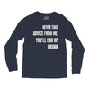 never take advice from me, you'll end up drunk Long Sleeve Shirts