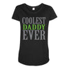 coolest daddy ever Maternity Scoop Neck T-shirt