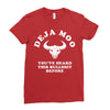deja moo you've heard this bullshit before Ladies Fitted T-Shirt
