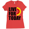 live for today Ladies Fitted T-Shirt