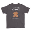 i can't feel my face Youth Tee
