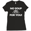 no soup for you Ladies Fitted T-Shirt
