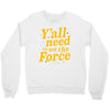 y'all need to use the force Crewneck Sweatshirt