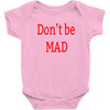 don't be mad Baby Bodysuit