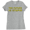 the future is stupid Ladies Fitted T-Shirt