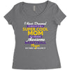 I Never Dreamed I'd Grow Up To Be A Super Cool Mom Of A Freaking Aweso Women's Triblend Scoop T-shirt