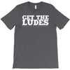 get the ludes! T-Shirt