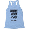 Surprise Surprise Mother Fucker The King Is Back Racerback Tank