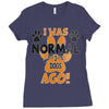 I WAS NORMAL 3 DOGS AGO Ladies Fitted T-Shirt