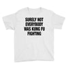 Surely Not Everybody Was Kung Fu Fighting Youth Tee