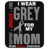 I Wear Grey For My Mom (Brain Cancer Awareness) Mousepad