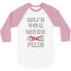 wish you were pizza 3/4 Sleeve Shirt