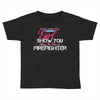 Move Over Boys Let This Girl Show You How To Be A Firefighter Toddler T-shirt