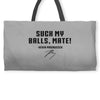 Suck my balls mate Weekender Totes