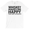 whiskey makes me happy you not so much T-Shirt