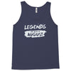 legends are born in august Tank Top