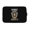 Kings Are Born In August But The Real Kings Are Born On August 23 Laptop sleeve