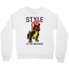style is the message Crewneck Sweatshirt