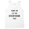 Hang On Let Me Overthink This Tank Top