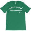 always lead by bad example T-Shirt