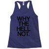 why the hell not Racerback Tank