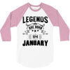 Legends Are Born In January 3/4 Sleeve Shirt
