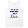idk not trump though 2016 Tank Top