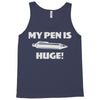 my pen is huge Tank Top