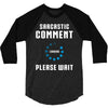 sarcastic comment loading 3/4 Sleeve Shirt