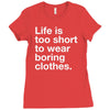 life is too short to wear boring clothes Ladies Fitted T-Shirt