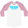 you had me at hello 3/4 Sleeve Shirt
