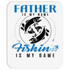 Father is my Name Fishing Is My Game Mousepad