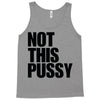 Not This Pussy Tank Top