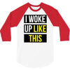 i woke up like this 3/4 Sleeve Shirt