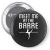meet me at the barre ballet shoes funny Pin-back button