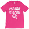 Zombies Eat Brains Dont Worry You Are Safe T-Shirt