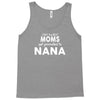 Only The Best Moms Get Promoted To Nana Tank Top