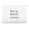 don&rsquo;t go bacon my hearts Accessory Pouches