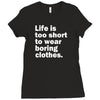 life is too short to wear boring clothes Ladies Fitted T-Shirt