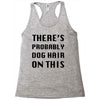there's probably dog hair on this Racerback Tank