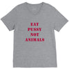 Eat Pussy Not Animals V-Neck Tee