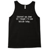 internet was down thought i'd come outside Tank Top