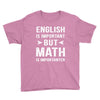 English Is Important But Math Is Importanter Youth Tee