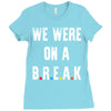 Friends Quote - We Were On A Break Ladies Fitted T-Shirt
