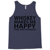 whiskey makes me happy you not so much Tank Top