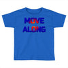 move along got nothing for you Toddler T-shirt