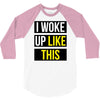 i woke up like this 3/4 Sleeve Shirt