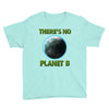 there is no planet  b earth day Youth Tee